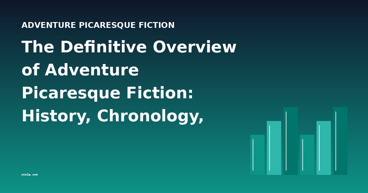 The Definitive Overview of Adventure Picaresque Fiction: History, Chronology, and Key Works