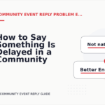How to Say Something Is Delayed in a Community Event Reply
