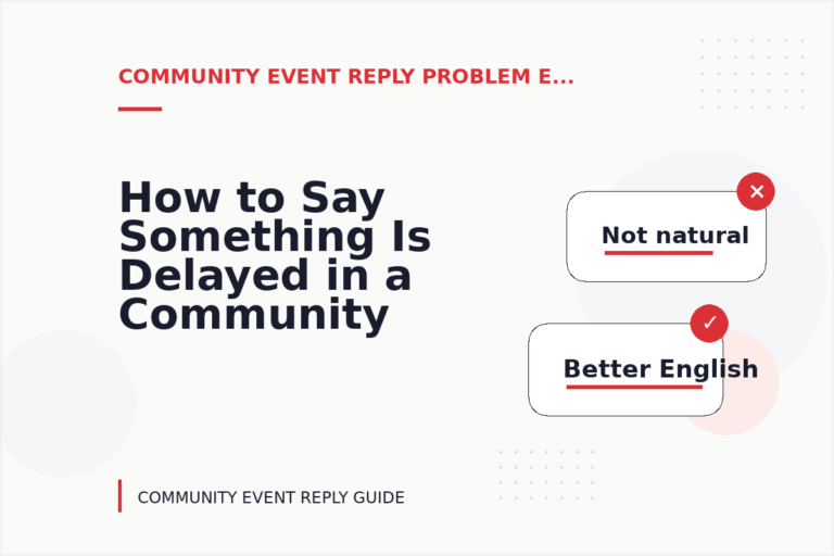 How to Say Something Is Delayed in a Community Event Reply How to Say Something Is Delayed in a Community Event Reply