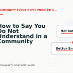 How to Say You Do Not Understand in a Community Event Reply